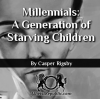 Millennials: A Generation of Starving Children