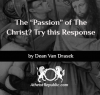 The “Passion” of the Christ?