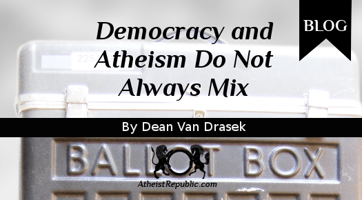 Democracy and Atheism do not Always Mix