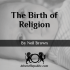 The Birth of Religion